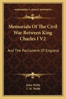 Memorials Of The Civil War Between King Charles I V2: And The Parliament Of England: As It Affected Herefordshire And The Adjacent Counties 1167019385 Book Cover