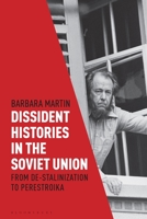 Dissident Histories in the Soviet Union: From De-Stalinization to Perestroika 1350192449 Book Cover