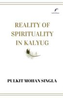 Reality of Spirituality in Kalyug: Book of Spiritual Articles That Will Make You Question the Religion, the Being, the Nature and the Self 9384922218 Book Cover