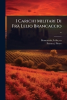 I Carichi Militari Di FrÃ Lelio Brancaccio .. (Italian Edition) 1024505960 Book Cover