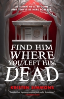 Find Him Where You Left Him Dead 1250851122 Book Cover