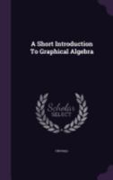 A Short Introduction to Graphical Algebra 1022723170 Book Cover