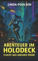 ABENTEUER IM HOLODECK - Flucht aus Ankaris Prime (German Edition) B0F8JCX753 Book Cover