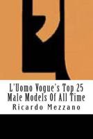 L'Uomo Vogue's Top 25 Male Models of All Time 1494867583 Book Cover