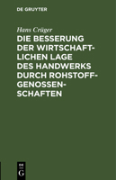 Die Besserung der wirtschaftlichen Lage des Handwerks durch Rohstoffgenossenschaften 3111168050 Book Cover