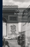 Dialecte Bordelais: Essai Grammatical 1017562938 Book Cover