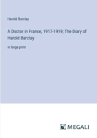 A Doctor in France, 1917-1919; The Diary of Harold Barclay: in large print 3368370626 Book Cover