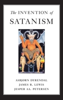 The Invention of Satanism 0195181107 Book Cover