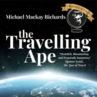 The Travelling Ape: What Travelling (Nearly) Everywhere Taught Me about Humanity, Geopolitics, and Happiness B0F52BLK5Q Book Cover