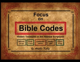 Focus on Bible Codes: Hidden Treasures in the Hebrew Scriptures 1739042212 Book Cover