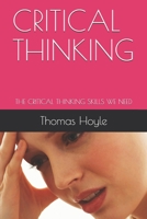 CRITICAL THINKING: THE CRITICAL THINKING SKILLS WE NEED B08W7SNNS4 Book Cover