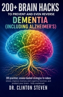 200+ BRAIN HACKS: To Prevent and Even Reverse Dementia (Including Alzheimer's) B0H75R528R Book Cover