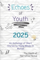 Echoes of Youth: An Anthology of Short Stories by Young Minds in Motion (Echoes of Youth Anthologies) B0GL4LS88X Book Cover