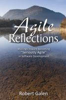 Agile Reflections: Musings Toward Becoming Seriously Agile in Software Development 0988502607 Book Cover