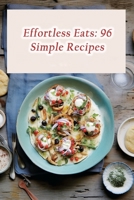 Effortless Eats: 96 Simple Recipes B0CN6615WH Book Cover