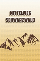Mittelweg Schwarzwald: Wandertagebuch: Mittelweg Schwarzwald. Ein Logbuch zum Pilgern und Wandern  mit vorgefertigten Seiten und viel Platz für deine ... oder als Abschiedsgeschenk (German Edition) 1694988155 Book Cover