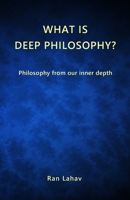 What is Deep Philosophy?: Philosophy from our inner depth 1947515101 Book Cover