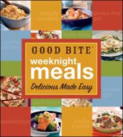 Good Bite Weeknight Meals: Delicious Made Easy 0470916583 Book Cover
