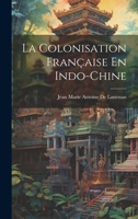 La Colonisation Française En Indo-Chine 1022842366 Book Cover
