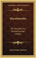 Maculaturalia: Ein Marchen Fur Bucherfreunde (1896) 1120321654 Book Cover