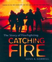 Catching Fire: The Story of Firefighting 0887764304 Book Cover