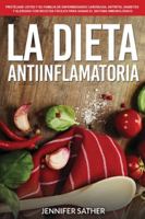 La Dieta Antiinflamatoria: Protéjase usted y su familia de enfermedades cardíacas, artritis, diabetes y alergias con recetas fáciles para sanar el sistema inmunológico 1640810730 Book Cover