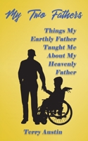 My Two Fathers: Things My Father Taught Me About My Heavenly Father 1733313044 Book Cover