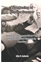The Caning of Charles Sumner: Blood on the Senate Floor - The Rise of Political Violence in America B0F9VNPSBV Book Cover