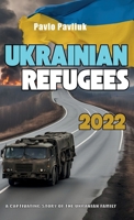 Ukrainian Refugees 2022: A captivating story of the Ukrainian family B0F5W9S91M Book Cover