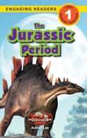 The Jurassic Period: Dinosaur Adventures 1774764903 Book Cover