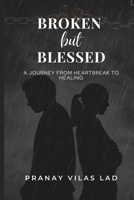 Broken but Blessed: A Journey from Heartbreak to Healing B0FLKDXTF7 Book Cover