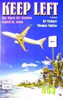 Keep Left: The Open Air Asylum Called St. John 0979904005 Book Cover