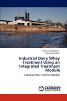 Industrial Dairy Whey Treatment Using an Integrated Treatment Module: Industrial Whey Treatment Module 3847336002 Book Cover