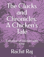 The Clucks and Chronicles: A Chicken's Tale: Evolution of Chicken with Time B0CRQCJQ2D Book Cover