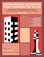 Estrategias de Datos para Gobierno de Datos: Creando Una Cimentación Pragmática, Ágil Y Comunicable Para El Ejercicio De Gestión De Datos (Spanish Edition) 1634624696 Book Cover