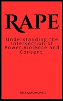 RAPE: UNDERSTANDING THE INTERSECTION OF POWER, VIOLENCE AND CONSENT B0DHGBCSQ3 Book Cover