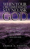 When Your Circumstances Say No, Ask God 1609575911 Book Cover
