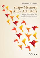 Shape Memory Alloy Actuators: Design, Fabrication, and Experimental Evaluation 1118359445 Book Cover