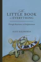 The Little Book on Everything: Through Awareness to Enlightenment 1537321072 Book Cover