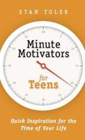 Minute Motivators for Teens: Quick Inspiration for the Time of Your Life 0982490666 Book Cover