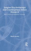 Jungian Psychotherapy and Contemporary Infant Research: Basic Patterns of Emotional Exchange 041520142X Book Cover