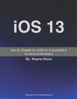 iOS 13, iPadOS 13, tvOS 13, and watchOS 6 for Users and Developers 1687196621 Book Cover