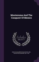 Montezuma and the Conquest of Mexico 1164933981 Book Cover