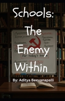 Schools: The Enemy Within: How Schools Indoctrinate Kids To Make Them Hate Themselves B0F4Q44NNF Book Cover