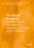 The Absurd Workplace: How Absurdity is Normalized in Contemporary Society and the Workplace 3031178866 Book Cover