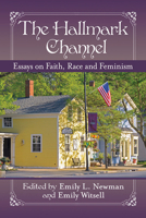 The Hallmark Channel: Essays on Faith, Race and Feminism 1476678103 Book Cover