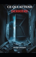 Ce qui Attend Derrière: La curiosité est une serrure. La vérité est un piège. Thriller domestique psychologique , avec éléments de gothique ... surnaturel ambigu. Nouveaté (French Edition) B0FKNFM6VZ Book Cover