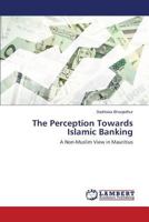 The Perception Towards Islamic Banking: A Non-Muslim View in Mauritius 3659826642 Book Cover