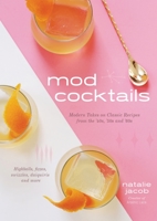 Mod Cocktails: Modern Takes on Classic Recipes from the '40s, '50s and '60s 1624148298 Book Cover