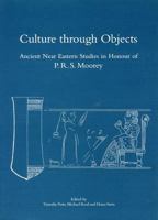 Culture Through Objects: Ancient Near Eastern Studies in Honour of P. R. S. Moorey 0900416793 Book Cover